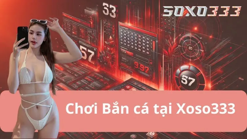 Bắn Cá xoso333 - Thám Hiểm Đại Dương, Săn Thưởng Siêu Cuốn